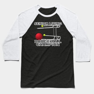 SENIOR LIVING DODGEBALL CHAMPION Baseball T-Shirt